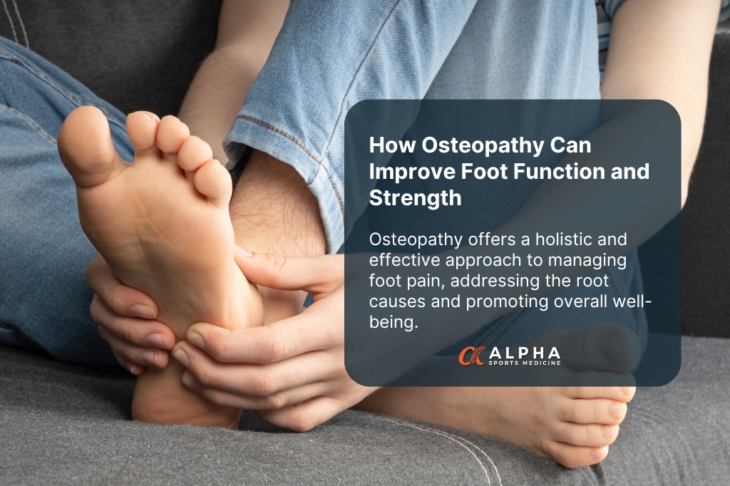 The Low Down On Foot Pain: How Osteopathy Can Improve Foot Function And Strength | Alpha Sports Medicine &Amp; Osteopathy